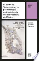 La caída de Tenochtitlan y la posconquista ambiental de la cuenca y ciudad de México