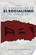 La corrupción en el Socialismo del Siglo XXI