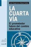 La cuarta vía : el prometedor futuro del cambio educativo