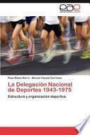 La Delegación Nacional de Deportes 1943-1975
