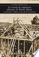 La escuela de carpinteros alemanes de Puerto Montt, su formación e influencia más allá de las fronteras