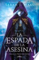 La Espada de la Asesina. Relatos de Trono de Cristal / the Assassin's Blade: the Throne of Glass Novellas
