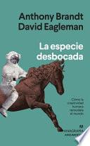 La Especie Desbocada