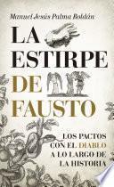 La estirpe de Fausto. Los Pactos con el diablo a lo largo de la Historia