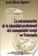 La estructuración de la identidad profesional del comunicador social en Venezuela
