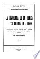 La fisonomía de la tierra y su influencia en el hombre, ensayo de un curso de geografía física y humana, con especial referencia al territoria uruguayo. Obra escrita para los alumnos de la Universidad y de los Institutos normales