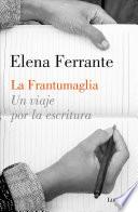 La Frantumaglia un Viaje Por la Escritura / Fratumaglia: a Writer's Journey