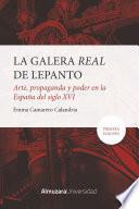 La Galera Real de Lepanto: Arte, propaganda y poder en la España del SXVI