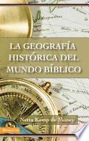 La Geografia Historica del Mudno Biblico/ The Historical Geography of the Biblical World