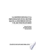 La gestion estatal y la privatizacion en el sector salud, la seguridad social y el sector financiero