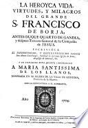 La Heroyca vida, virtudes y milagros del grande S. Francisco de Borja ...