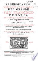 La heroyca vida, virtudes y milagros del grande San Francisco de Borja, antes duque quarto de Gandia y despues Tercero General de la Compañia de Jesus