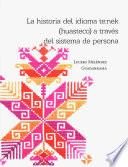 La historia del idioma teːnek (huasteco) a través del sistema de persona