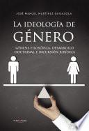 La ideología de Género: génesis filosófica, desarrollo doctrinal e incursión jurídica