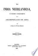 La India Neerlandesa, sus posesiones y establecimientos en el archipielago de Asia