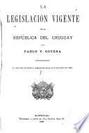 La legislación vigente de la república del Uruguay: 1. pte. Derecho político