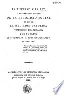 La Libertad y la ley, ó, Fundamentos sólidos de la felicidad social en los de la religion católica