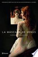 La máscara de Venus : memorias eróticas de una mujer entregada al deseo