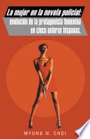 La mujer en la novela policial : evolución de la protagonista femenina en cinco autoras hispanas