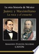 La otra historia de México Juárez y Maximiliano