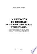 La privación de libertad en el proceso penal venezolano