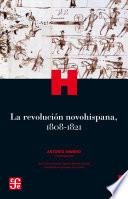 La revolución novohispana, 1808-1821