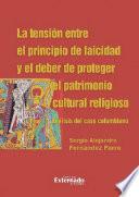 La tensión entre el principio de laicidad y el deber de proteger el patrimonio cultural religioso. Análisis del caso colombiano