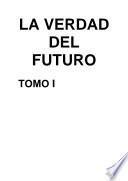 LA VERDAD DEL FUTURO. TOMO I. REFLEXIONES