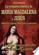 La Verdadera Historia de Maria Magdalena y Jesus