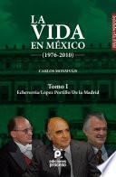 La vida en México (1976-2010) Tomo I: Echeverría/López Portillo/De la Madrid