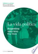 La vida política. Argentina (1880-1930)