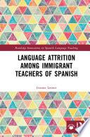 Language Attrition among Immigrant Teachers of Spanish