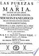 Las Purezas de Maria, ideadas en los libros de la Jurisprudencia. Sermon panegirico [on Luke xi. 6] ... prédicado ... 1745, etc