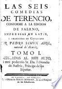 Las seys Comedias de Terentio, conforme á la edicion del Faerno. Impressas en Latin, y traduzidas en Castellano por P. S. Abril