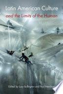 Latin American Culture and the Limits of the Human
