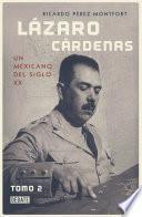 Lázaro Cárdenas. Un Mexicano del siglo XX (El hombre que cambió al país 2)