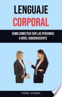 Lenguaje Corporal : Como Conectar Con Las Personas A Nivel Subconsciente