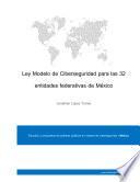 Ley Modelo de Ciberseguridad para las 32 entidades federativas de México