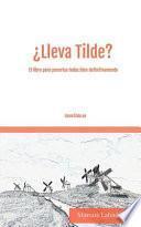 ¿lleva Tilde?: El Libro Para Ponerlas Todas Bien Definitivamente.