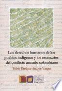 Los derechos humanos de los pueblos indígenas y los escenarios del conflicto armado colombiano
