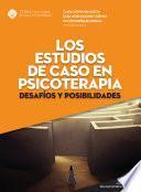 Los estudios de caso en psicoterapia: desafíos y posibilidades (Psicoterapia y diálogo interdisciplinario)