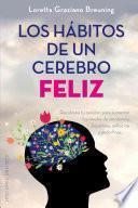 Los hábitos de un cerebro feliz = Habits of A Happy Brain: Retrain Your Brain to Boost Your Serotonin, Dopamine, Oxytocin, & Endorphin Levels
