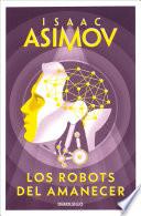 Los robots del amanecer (Serie de los robots 4)