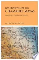 Los secretos de los chamanes mayas