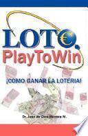Loto. Play to Win ¡Cómo ganar la Lotería!