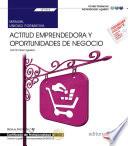 Manual. Actitud emprendedora y oportunidades de negocio (UF1818). Certificados de profesionalidad. Creación y gestión de microempresas (ADGD0210)