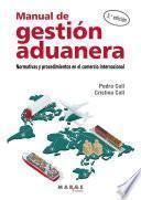 Manual de gestión aduanera. Normativas y procedimientos en el comercio internacional