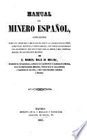 Manual del Minero Español. Conteniendo todos sus derechos y obligaciones segun la legislacion de 1859, etc
