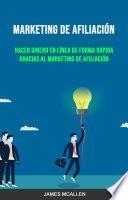 Marketing De Afiliación: Hacer Dinero En Línea De Forma Rápida Gracias Al Marketing De Afiliación