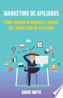 Marketing De Afiliados: Cómo Iniciar Su Negocio A Través Del Marketing De Afiliados